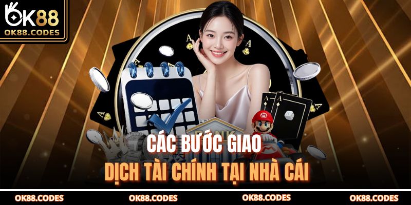 Các bước giao dịch tài chính tại nhà cái