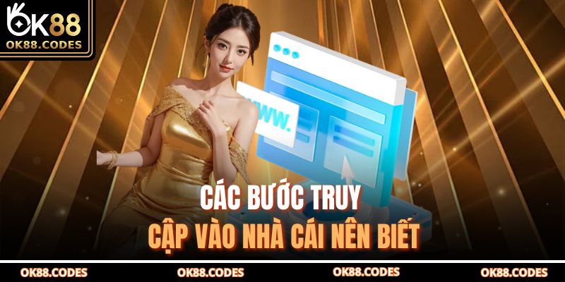 Các bước truy cập vào nhà cái nên biết