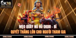 Mẹo quay nổ hũ OK88