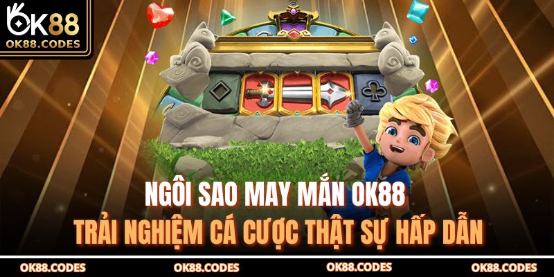 Ngôi sao may mắn OK88