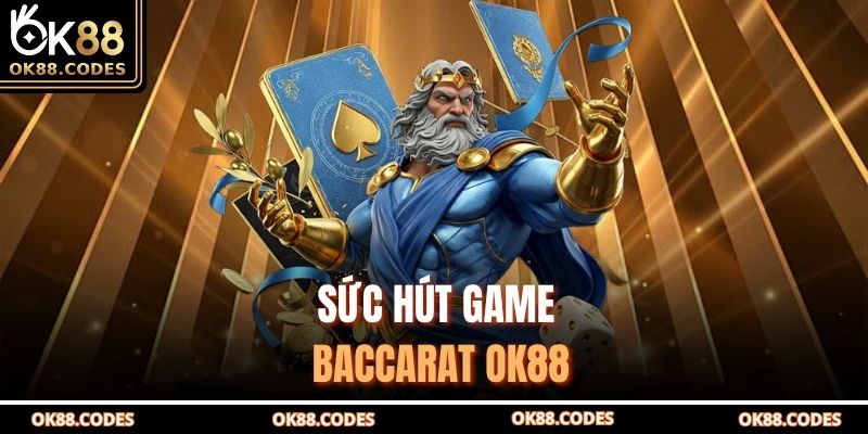 Sức hút game baccarat OK88