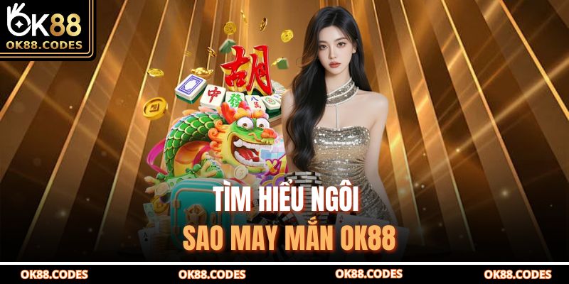 Tìm hiểu ngôi sao may mắn OK88