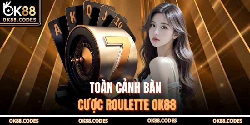 Toàn cảnh bàn cược Roulette OK88