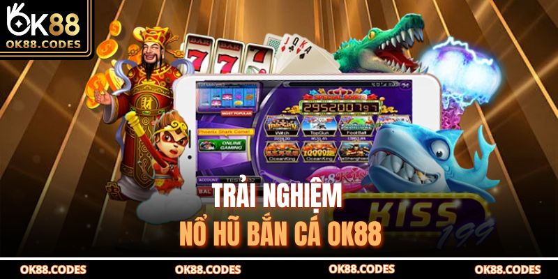 Trải nghiệm nổ hũ bắn cá OK88